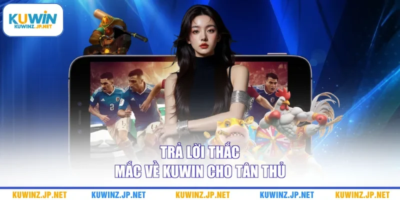Trang chủ 19 Trả lời thắc mắc về Kuwin cho tân thủ